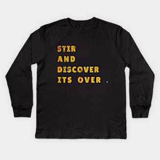 STIR AND DISCOVER ITS OVER Kids Long Sleeve T-Shirt